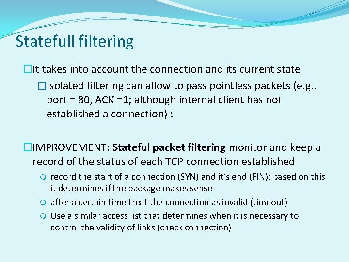 Statefull filtering �It takes into account the connection and its current state �Isolated filtering