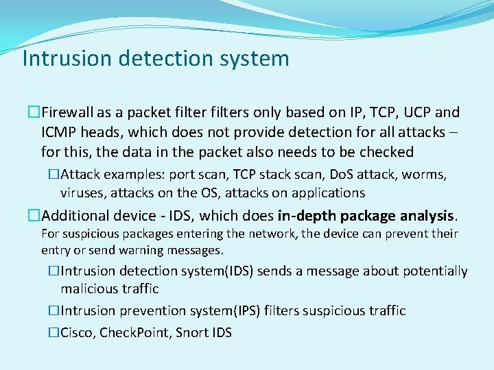 Intrusion detection system �Firewall as a packet filters only based on IP, TCP, UCP