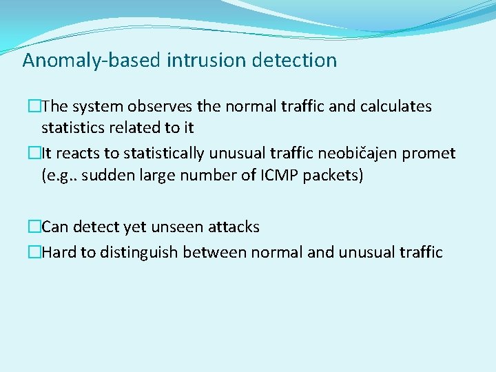 Anomaly-based intrusion detection �The system observes the normal traffic and calculates statistics related to