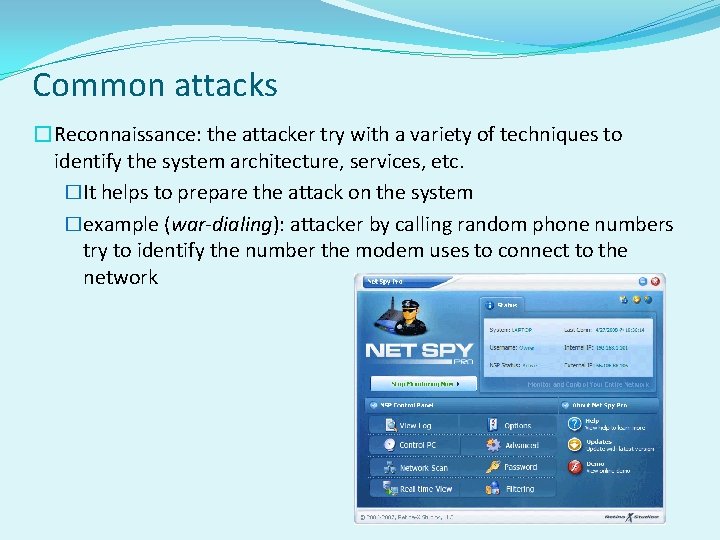 Common attacks �Reconnaissance: the attacker try with a variety of techniques to identify the