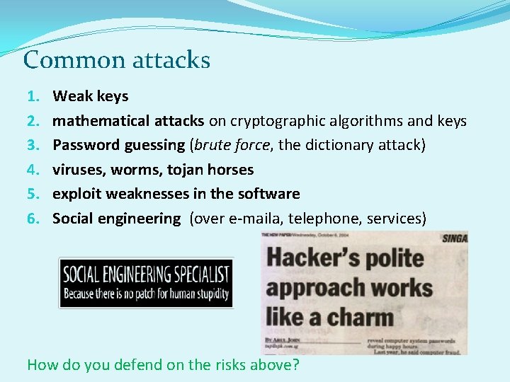 Common attacks 1. 2. 3. 4. 5. 6. Weak keys mathematical attacks on cryptographic