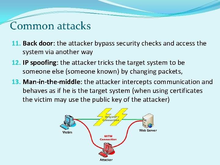 Common attacks 11. Back door: the attacker bypass security checks and access the system