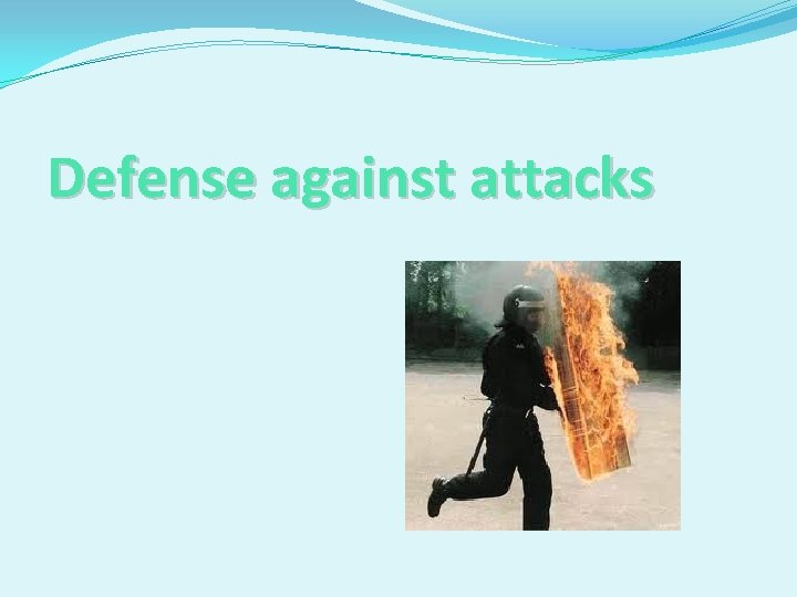 Defense against attacks 