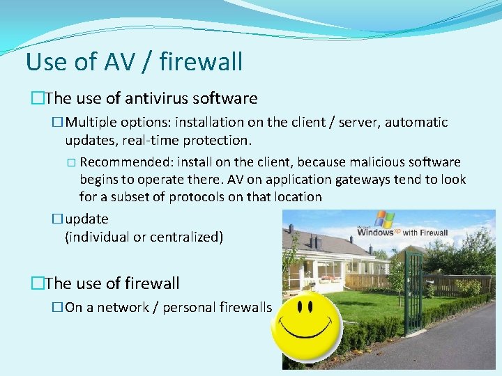 Use of AV / firewall �The use of antivirus software �Multiple options: installation on