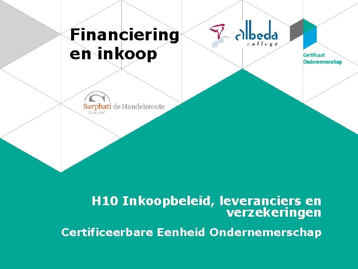 Financiering en inkoop H 10 Inkoopbeleid, leveranciers en verzekeringen Certificeerbare Eenheid Ondernemerschap 