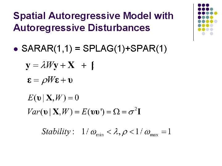 Spatial Autoregressive Model with Autoregressive Disturbances l SARAR(1, 1) = SPLAG(1)+SPAR(1) 