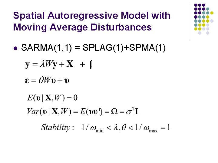 Spatial Autoregressive Model with Moving Average Disturbances l SARMA(1, 1) = SPLAG(1)+SPMA(1) 