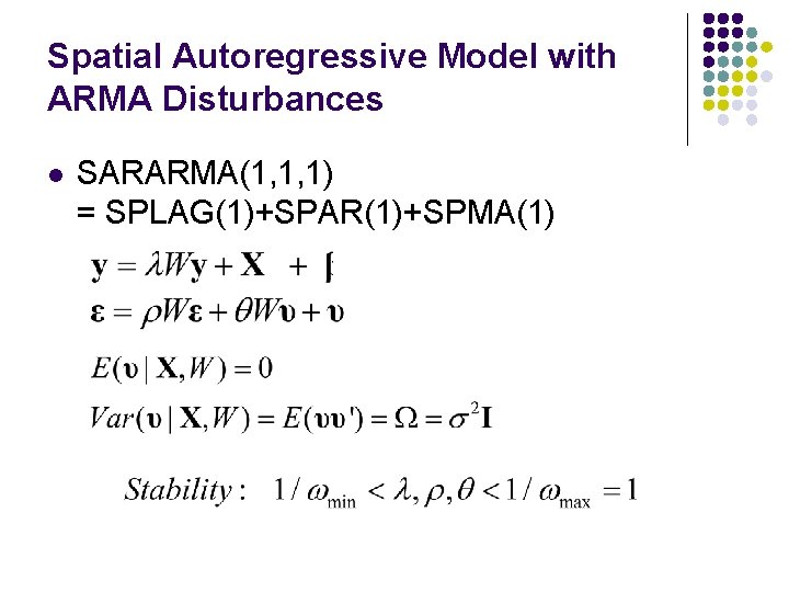 Spatial Autoregressive Model with ARMA Disturbances l SARARMA(1, 1, 1) = SPLAG(1)+SPAR(1)+SPMA(1) 