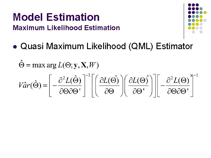 Model Estimation Maximum Likelihood Estimation l Quasi Maximum Likelihood (QML) Estimator 