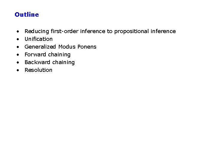 Outline • • • Reducing first-order inference to propositional inference Unification Generalized Modus Ponens