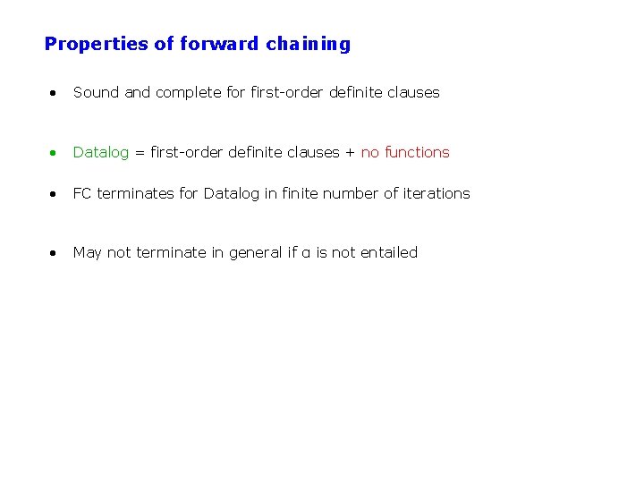 Properties of forward chaining • Sound and complete for first-order definite clauses • Datalog