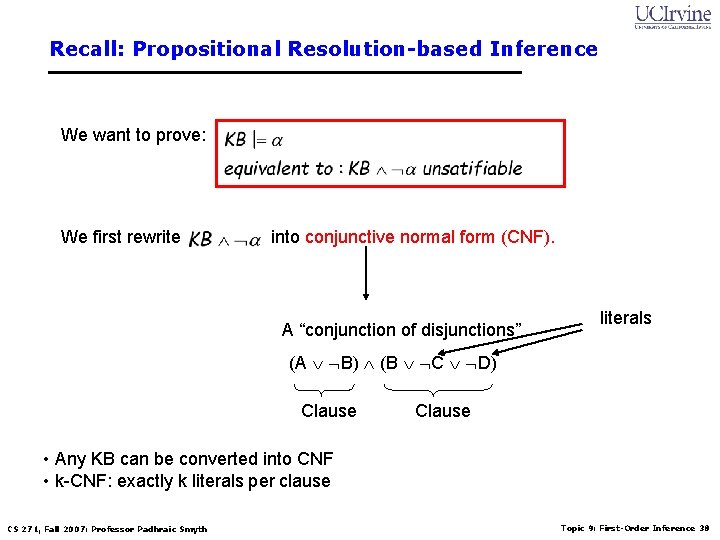 Recall: Propositional Resolution-based Inference We want to prove: We first rewrite into conjunctive normal