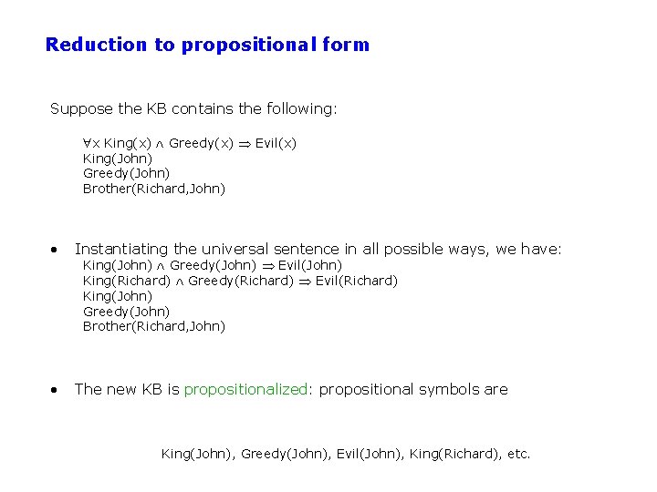 Reduction to propositional form Suppose the KB contains the following: x King(x) Greedy(x) Evil(x)