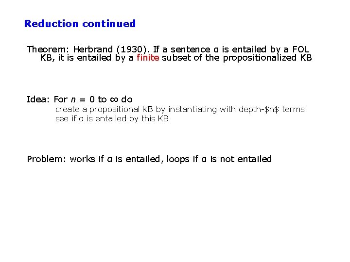 Reduction continued Theorem: Herbrand (1930). If a sentence α is entailed by a FOL