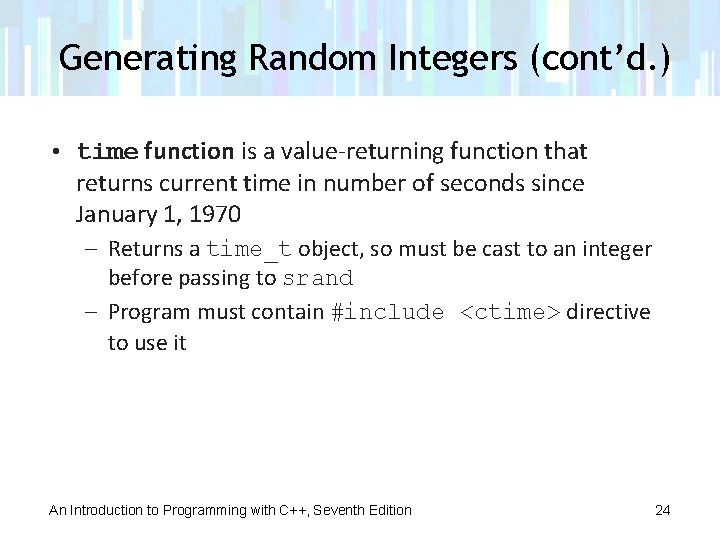 Generating Random Integers (cont’d. ) • time function is a value-returning function that returns