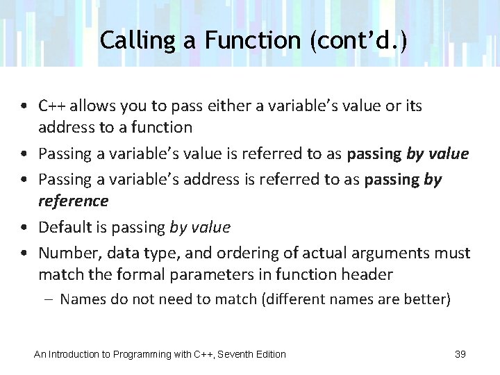 Calling a Function (cont’d. ) • C++ allows you to pass either a variable’s