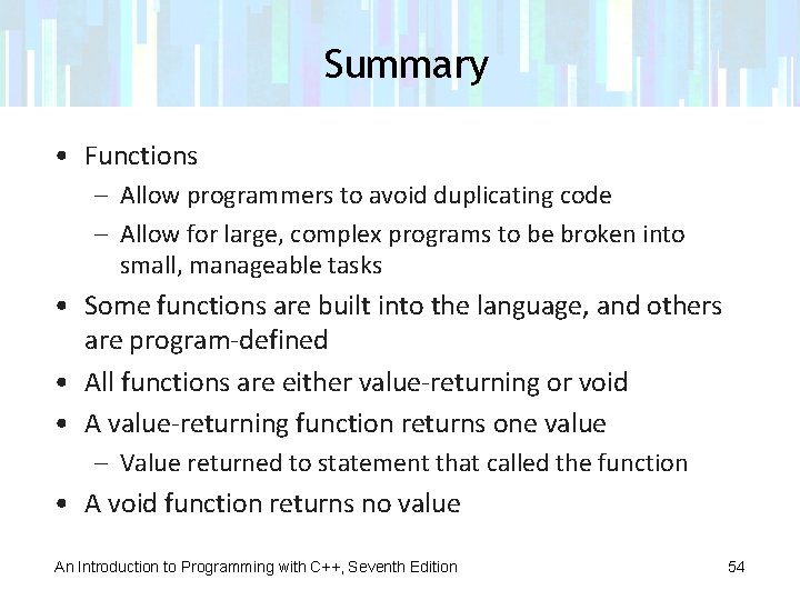 Summary • Functions – Allow programmers to avoid duplicating code – Allow for large,