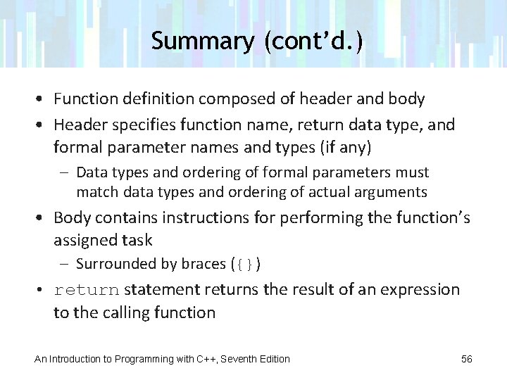 Summary (cont’d. ) • Function definition composed of header and body • Header specifies