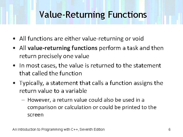 Value-Returning Functions • All functions are either value-returning or void • All value-returning functions