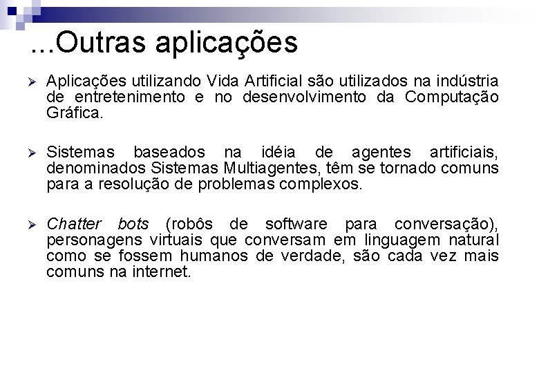 . . . Outras aplicações Ø Aplicações utilizando Vida Artificial são utilizados na indústria