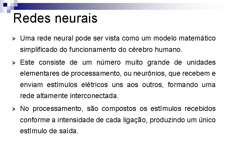 Redes neurais Ø Uma rede neural pode ser vista como um modelo matemático simplificado