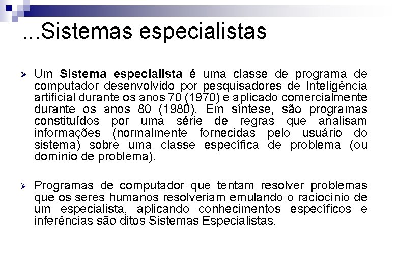 . . . Sistemas especialistas Ø Um Sistema especialista é uma classe de programa