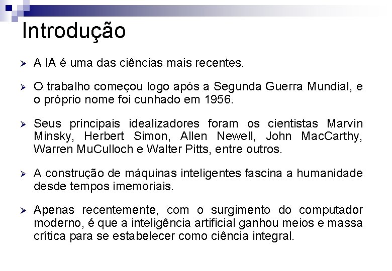 Introdução Ø A IA é uma das ciências mais recentes. Ø O trabalho começou