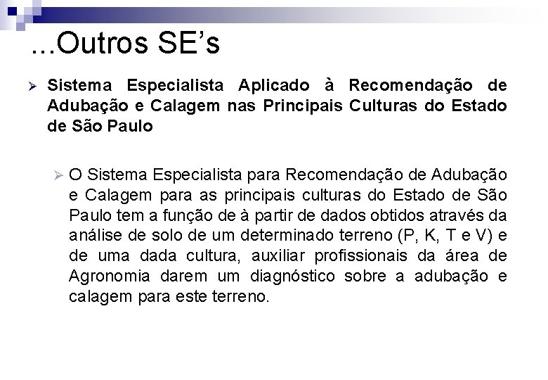 . . . Outros SE’s Ø Sistema Especialista Aplicado à Recomendação de Adubação e