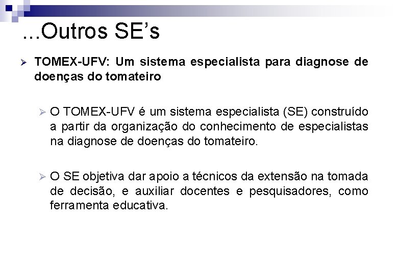 . . . Outros SE’s Ø TOMEX-UFV: Um sistema especialista para diagnose de doenças