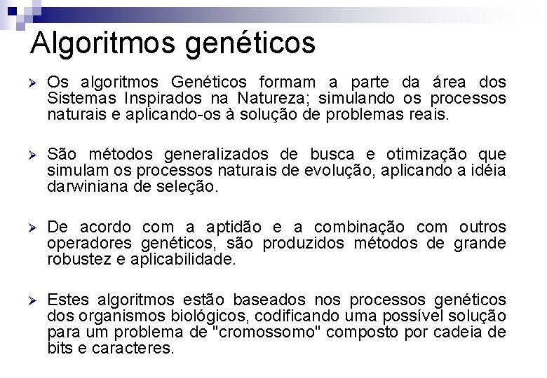 Algoritmos genéticos Ø Os algoritmos Genéticos formam a parte da área dos Sistemas Inspirados