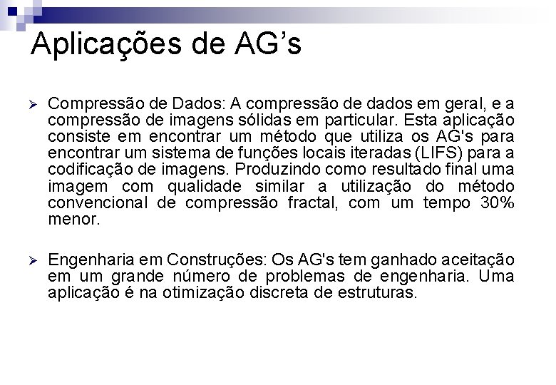 Aplicações de AG’s Ø Compressão de Dados: A compressão de dados em geral, e