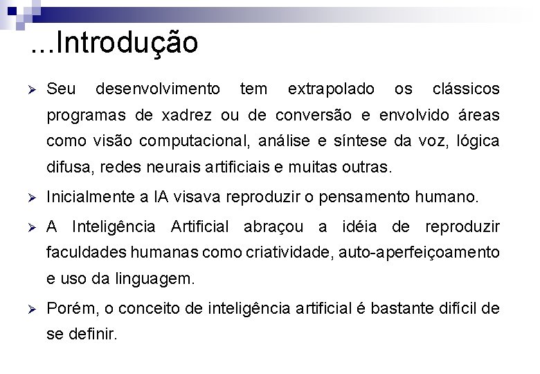 . . . Introdução Ø Seu desenvolvimento tem extrapolado os clássicos programas de xadrez