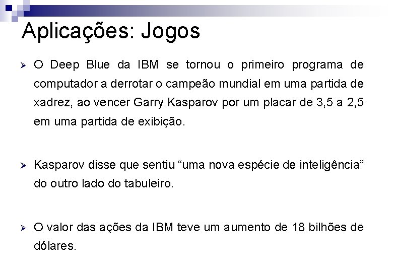 Aplicações: Jogos Ø O Deep Blue da IBM se tornou o primeiro programa de