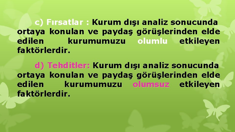 c) Fırsatlar : Kurum dışı analiz sonucunda ortaya konulan ve paydaş görüşlerinden elde edilen