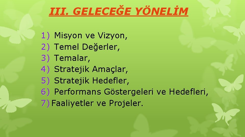 III. GELECEĞE YÖNELİM 1) Misyon ve Vizyon, 2) Temel Değerler, 3) Temalar, 4) Stratejik