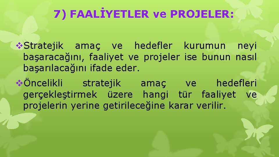 7) FAALİYETLER ve PROJELER: v. Stratejik amaç ve hedefler kurumun neyi başaracağını, faaliyet ve