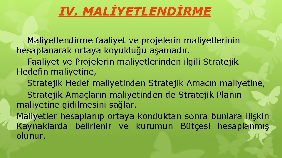 IV. MALİYETLENDİRME Maliyetlendirme faaliyet ve projelerin maliyetlerinin hesaplanarak ortaya koyulduğu aşamadır. Faaliyet ve Projelerin