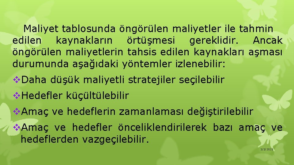 Maliyet tablosunda öngörülen maliyetler ile tahmin edilen kaynakların örtüşmesi gereklidir. Ancak öngörülen maliyetlerin tahsis