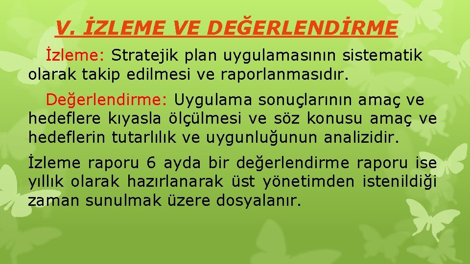 V. İZLEME VE DEĞERLENDİRME İzleme: Stratejik plan uygulamasının sistematik olarak takip edilmesi ve raporlanmasıdır.