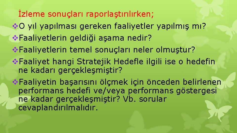 İzleme sonuçları raporlaştırılırken; v. O yıl yapılması gereken faaliyetler yapılmış mı? v. Faaliyetlerin geldiği