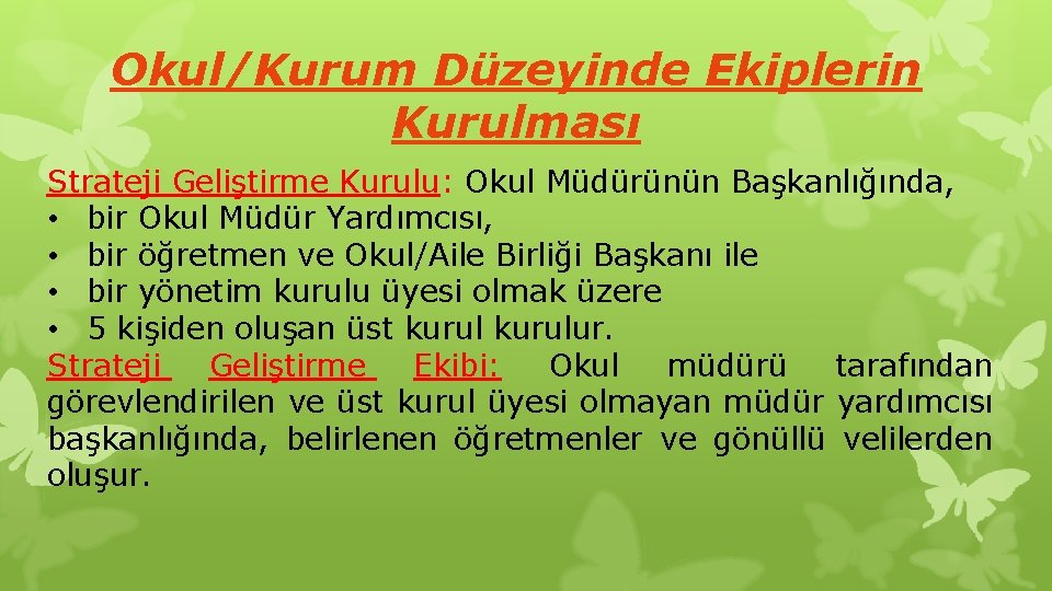 Okul/Kurum Düzeyinde Ekiplerin Kurulması Strateji Geliştirme Kurulu: Okul Müdürünün Başkanlığında, • bir Okul Müdür