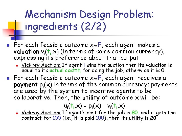 Mechanism Design Problem: ingredients (2/2) n For each feasible outcome x F, each agent