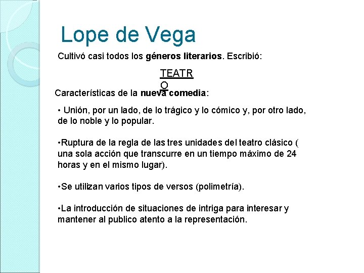 Lope de Vega Cultivó casi todos los géneros literarios. Escribió: TEATR O Características de