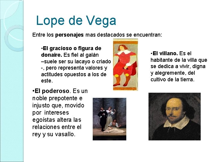 Lope de Vega Entre los personajes mas destacados se encuentran: • El gracioso o