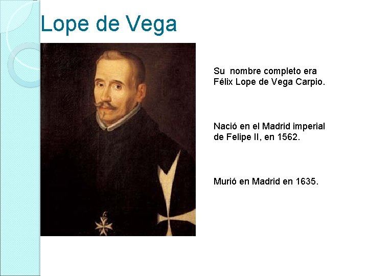 Lope de Vega Su nombre completo era Félix Lope de Vega Carpio. Nació en