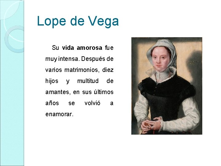 Lope de Vega Su vida amorosa fue muy intensa. Después de varios matrimonios, diez