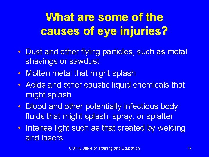 What are some of the causes of eye injuries? • Dust and other flying