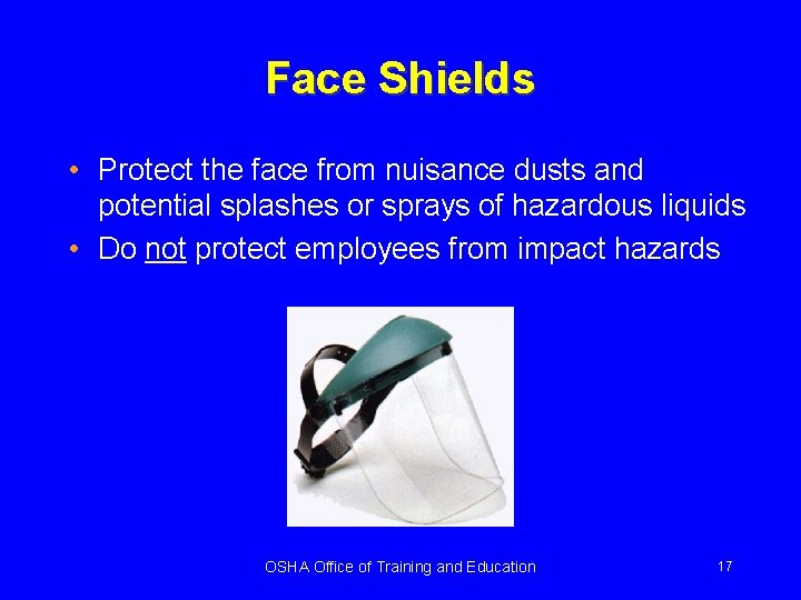 Face Shields • Protect the face from nuisance dusts and potential splashes or sprays