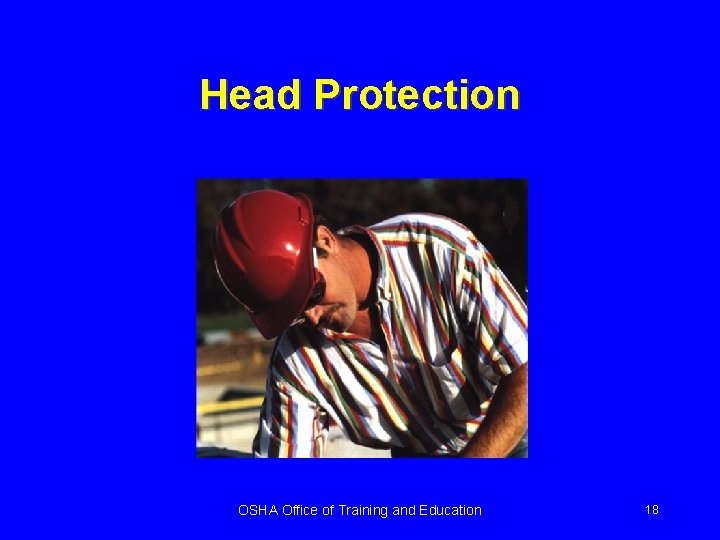 Head Protection OSHA Office of Training and Education 18 