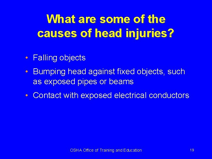 What are some of the causes of head injuries? • Falling objects • Bumping